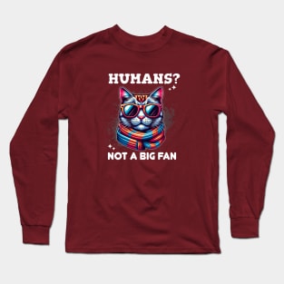 Sassy Cat in Sunglasses: "Humans? Not a Big Fan" Long Sleeve T-Shirt